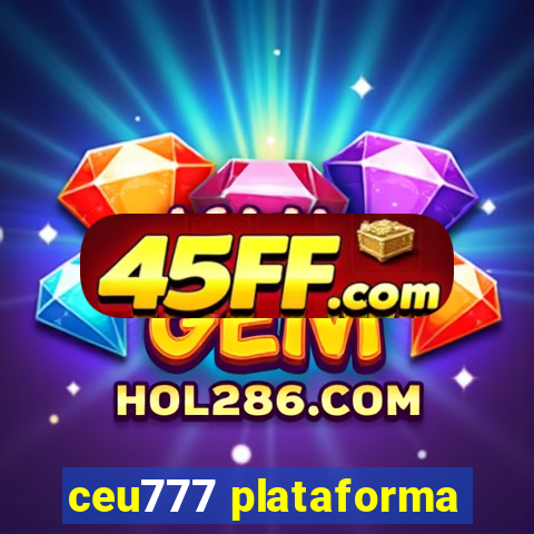 ceu777 plataforma